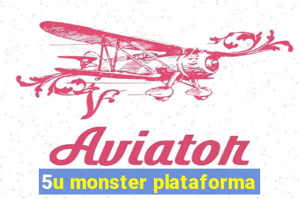 5u monster plataforma